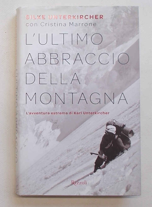 M5-0464 L'ultimo abbraccio della montagna. L'avventura estrema di Karl Unterkircher.