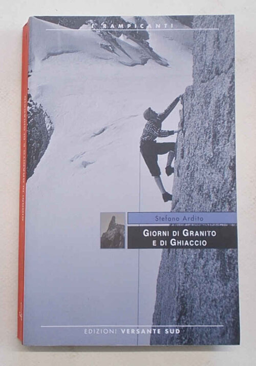 Giorni di granito e di ghiaccio. L'alpinismo sul Monte Bianco. Da Balmat e Paccard all'arrampicata estrema.