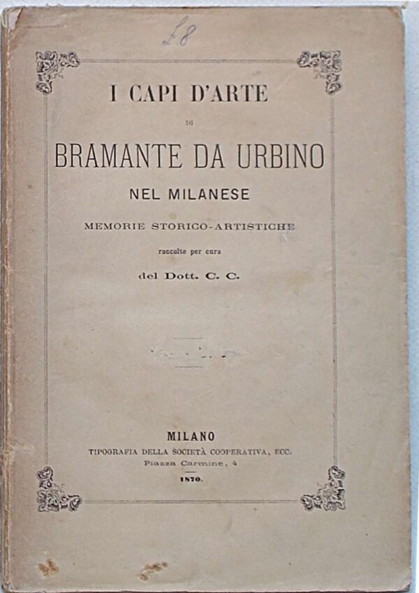I capi d'arte di Bramante da Urbino nel Milanese. Memorie storico artistiche.