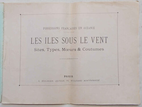 Possessions Francaises en Océanie. Les Iles sous le vent. Sites, Types, Moeurs & Coutumes. (Autour du Monde. Aquarelles - Souvenirs  de Voyages. Fascicule XLIII)