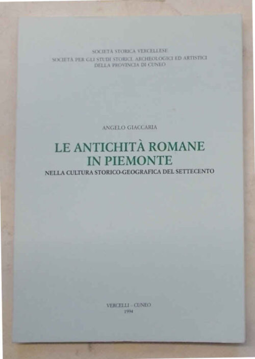 Le antichità romane in Piemonte nella cultura storico-geografica del Settecento.