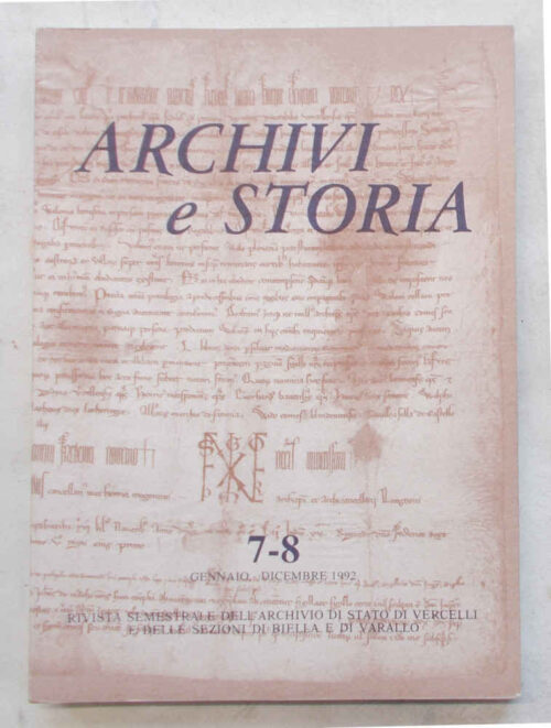 Archivi e Storia. Rivista semestrale dell'Archivio di Stato di Vercelli e delle Sezioni di Biella e Varallo. N. 7-8. Gennaio-Dicembre 1992.