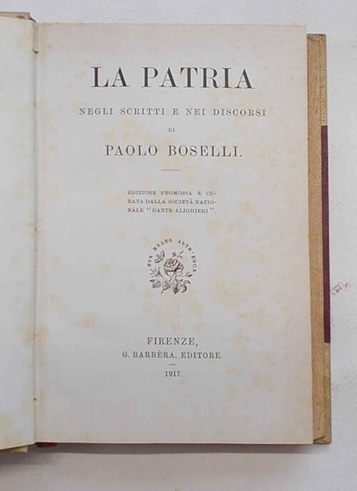 La Patria negli scritti e nei discorsi di Paolo Boselli. La Patria negli scritti e nei discorsi di Paolo Boselli. BOSELLI PAOLO