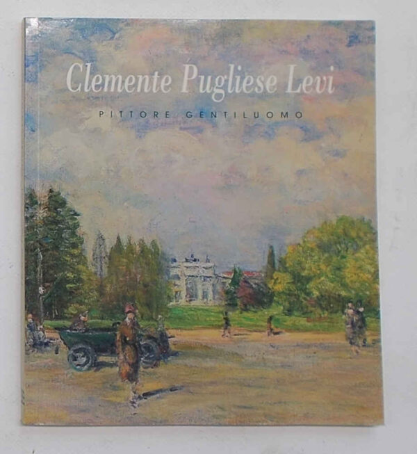 Clemente Pugliese Levi pittore gentiluomo. Clemente Pugliese Levi pittore gentiluomo. MELOTTI M. - QUINSAC A.P.