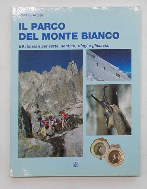 Il Parco del Monte Bianco. 99 itinerari per vette