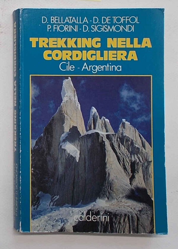 Trekking nella Cordigliera. Cile - Argentina. BELLATALLA - DE TOFFOL - FIORINI - SIGISMONDI