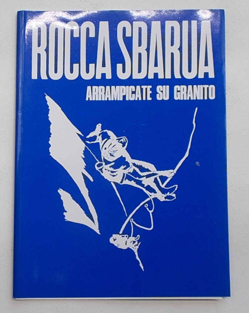 Rocca Sbarua. Arrampicate su granito. Aggiornamento 1994. GALLY LUIGI - LANARO MASSIMO