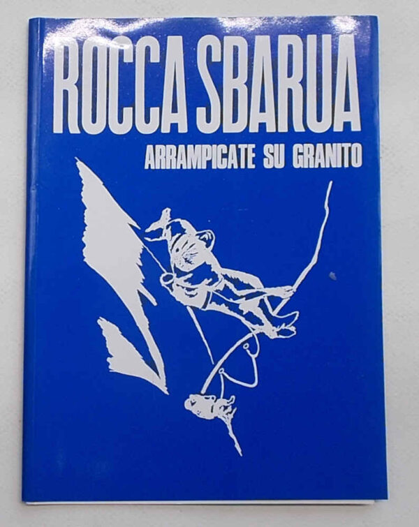 Rocca Sbarua. Arrampicate su granito. Aggiornamento 1994. GALLY LUIGI - LANARO MASSIMO