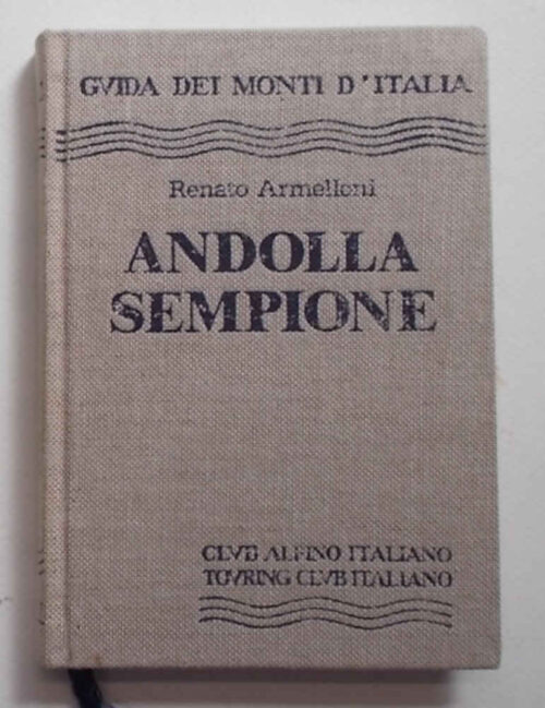Andolla - Sempione. Dal passo del Monte Moro al passo del Sempione. Andolla - Sempione. Dal passo del Monte Moro al passo del Sempione. ARMELLONI RENATO