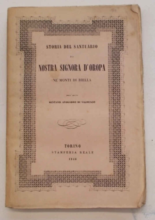 Storia del Santuario di Nostra Signora d'Oropa ne' monti di Biella. AVOGADRO DI VALDENGO GUSTAVO