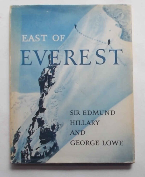 East of Everest. An account of the New Zealand Alpine Club Himalayan Expedition to the Barun Valley in 1954. HILLARY E. - LOWE G.