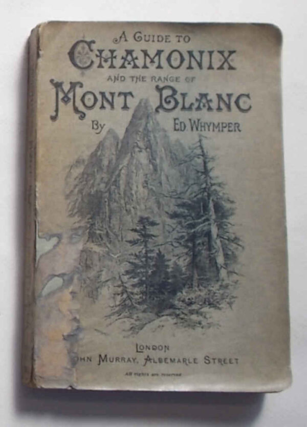 A guide to Chamonix and the range of Mont Blanc. WHYMPER EDWARD