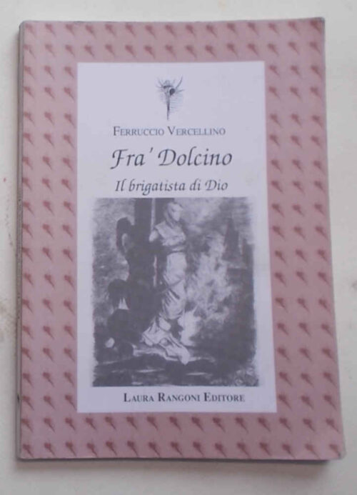 Fra' Dolcino il brigatista di Dio. VERCELLINO FERRUCCIO